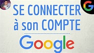 CONNEXION GOOGLE compte, comment se connecter à mon compte Google sur ...