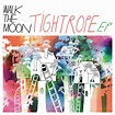 Tightrope EP - EP by WALK THE MOON | Spotify