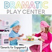 Elements of an Engaging Dramatic Play Center - Sarah Chesworth