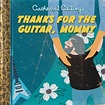 Cathedral Ceilings - "Thanks For The Guitar, Mommy" — Look at my records!