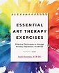 Essential Art Therapy Exercises: Effective Techniques to Manage Anxiety ...