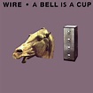 Wire - A Bell Is a Cup Until It Is Struck (1988) - MusicMeter.nl