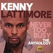 Kenny Lattimore : Never Too Busy -- The Kenny Lattimore Anthology (CD ...