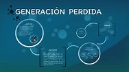 GENERACIÓN PERDIDA by Jenny Muñoz on Prezi