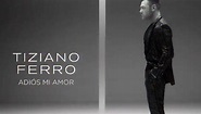 Addio Mio Amore di Tiziano Ferro e l’album spagnolo El Mundo Es Nuestro