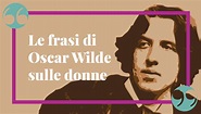 Le frasi di Oscar Wilde sulle donne: citazioni e aforismi