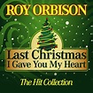 Last Christmas I Gave You My Heart (The Hit Collection) | Roy Orbison ...