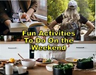 Fun Activities to Do on the Weekend