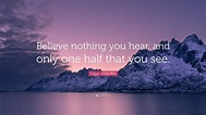 Edgar Allan Poe Quote: “Believe nothing you hear, and only one half ...