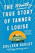 The Mostly True Story of Tanner & Louise by Colleen Oakley