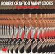 The Robert Cray Band - Too Many Cooks (CD, Album, Reissue) | Discogs