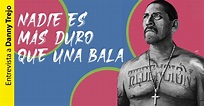 Entrevista a Danny Trejo: Nadie es más duro que una bala | Más Cultura