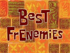 Best Frenemies | Encyclopedia SpongeBobia | Fandom