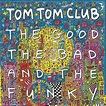 The Good The Bad and The Funky, Tom Tom Club - Qobuz