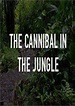 The Cannibal in the Jungle (2015) - FilmAffinity
