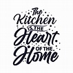 The kitchen is the heart of the home typography t shirt design slogan ...