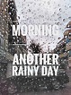 Good Morning Another Rainy Day Quote pic for your love once. | Rainy ...