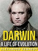Darwin: A Life of Evolution (The True Story of Charles Darwin) (A ...