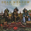 Three Kings, Dead Meadow - Qobuz