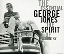 The Essential George Jones: The Spirit Of Country: Amazon.co.uk: Music