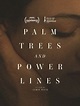 Palm Trees and Power Lines - Film (2022) - SensCritique