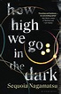 How High We Go in the Dark eBook : Nagamatsu, Sequoia: Amazon.co.uk ...