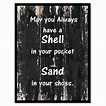 May You Always Have A Shell In Your Pocket Sand In Your Shoes ...