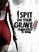 I Spit on Your Grave: Vengeance Is Mine (2015) - Rotten Tomatoes