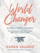 World Changer: A Mother's Story: The Unbreakable Spirit of US Navy SEAL ...