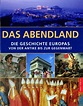 Das Abendland. Die Geschichte Europas von der Antike bis zur Gegenwart ...