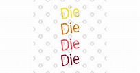 Die Die DIe Die - Die - T-Shirt | TeePublic