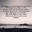 Nothing can stand against our God. Whatever you face in life, if you ...