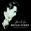 Bryan Ferry - Slave To Love: The Best Of The Ballads (2000, CD) | Discogs