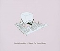 Hand on Your Heart by Jose Gonzalez - Jose Gonzalez
