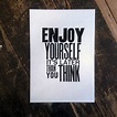 Enjoy Yourself (It's Later Than You Think) | The Smallprint Company