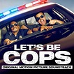Let’s Be Cops Die Party Bullen Soundtrack : Film Kino Trailer