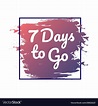 7 days to go hurry up sign count down Royalty Free Vector