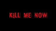 Kill Me Now (2017)