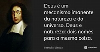 Deus é um mecanismo imanente da... Baruch Spinoza - Pensador