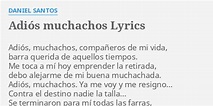 "ADIÓS MUCHACHOS" LYRICS by DANIEL SANTOS: Adiós, muchachos, compañeros ...