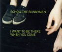 Echo & The Bunnymen I Want To Be There When You Come UK 2-CD single set ...