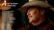 Alan Jackson Greatest Hits - Alan Jackson Best Songs 2018 | Alan ...