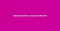 Katherine Mortimer, Countess of Warwick - Spouse, Children, Birthday & More