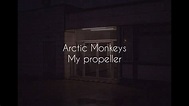My propeller // arctic monkeys lyrics - YouTube