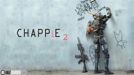 Chappie 2 Release Date, Trailer, and Sequel Casting Rumors