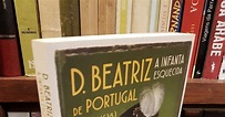 Livraria PASSADO DOS LIVROS: D. Beatriz de Portugal, A Infanta ...