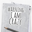 "warning: i am crazy" Stickers by FandomizedRose | Redbubble