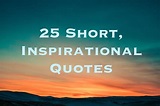 25 Short Inspirational Quotes and Sayings | Small motivational quotes ...