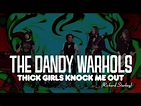 The Dandy Warhols - "Thick Girls Knock Me Out (Richard Starkey ...