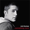 Rob Thomas - ...Something More (EP) Lyrics and Tracklist | Genius